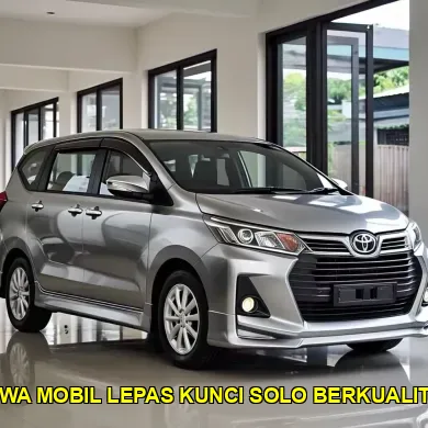 sewa mobil lepas kunci Solo berkualitas
